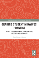Grading Student Midwives' Practice: A Case Study Exploring Relationships, Identity and Authority