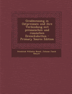 Gradmessung in Ostpreussen Und Ihre Verbindung: Mit Preussischen Und Russischen Dreiecksketten (Classic Reprint) - Bessel, Friedrich Wilhelm