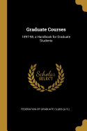 Graduate Courses: 1897-98, a Handbook for Graduate Students