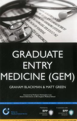Graduate Entry Medicine (GEM): A step-by-step guide to winning a place at Medical School: Study Text - Green, Graham Blackman and Matt