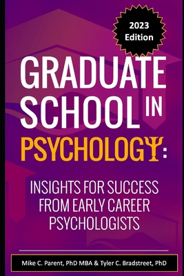 Graduate School in Psychology: Insights for Success from Early Career Psychologists - Bradstreet, Tyler, and Parent, Mike