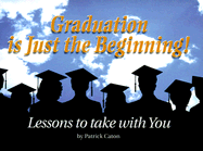 Graduation is Just the Beginning: Lessons to Take with You