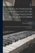 Gradus Ad Parnassum Sive Manuductio Ad Compositionem Musicae Regularem: Methodo Nova, Ac Certa, Nondum Ante Tam Exacto Ordine In Lucem Edita...