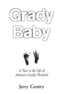 Grady Baby: A Year in the Life of Atlanta's Grady Hospital - Gentry, Jerry