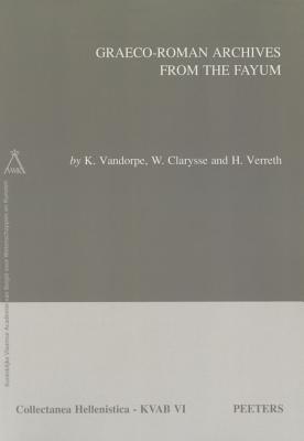 Graeco-Roman Archives from the Fayum - Clarysse, W, and Vandorpe, K, and Verreth, H