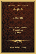 Graecula: A First Book Of Greek Translation (1884)