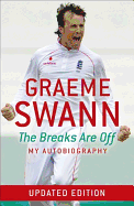 Graeme Swann: The Breaks are Off - My Autobiography