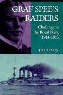 Graf Spee's Raiders: Challenge to the Royal Navy, 1914-1915 - Yates, Keith