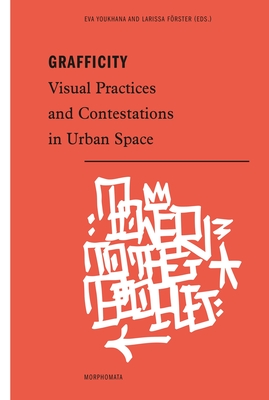 Grafficity: Visual Practices and Contestations in Urban Space - Frster, Larissa (Editor), and Youkhana, Eva (Editor)