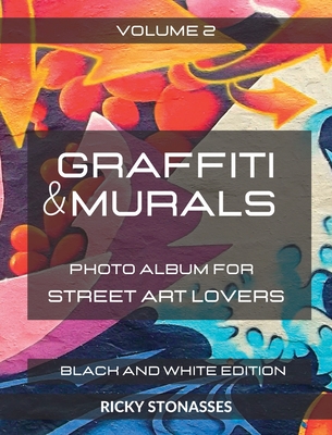 GRAFFITI and MURALS - Black and White Edition: Photo album for Street Art Lovers - Volume 1 - Stonasses, Ricky