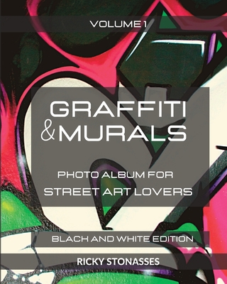 GRAFFITI and MURALS - Black and White Edition: Photo album for Street Art Lovers - Volume 1 - Stonasses, Ricky