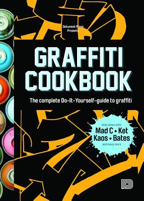 Graffiti Cookbook: The Complete Do-It-Yourself-Guide to Graffiti - Almqvist, Bjorn, and Barenthin Lindblad, Tobias, and Sjaostrand, Torkel