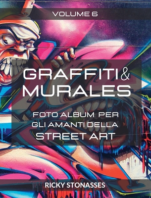 GRAFFITI e MURALES #6: Foto album per gli amanti della Street art - Volume n.6 - Stonasses, Ricky