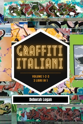 Graffiti italiani volume 1/2/3: 3 libri in 1 - Logan, Deborah