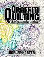 Graffiti Quilting: A Simple Guide to Complex Designs