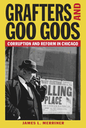 Grafters and Goo Goos: Corruption and Reform in Chicago