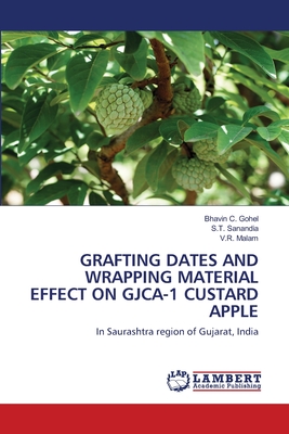 Grafting Dates and Wrapping Material Effect on Gjca-1 Custard Apple - Gohel, Bhavin C, and Sanandia, S T, and Malam, V R