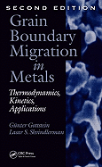 Grain Boundary Migration in Metals: Thermodynamics, Kinetics, Applications