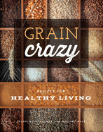 Grain Crazy: Recipes for Healthy Living