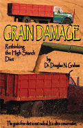Grain Damage: Rethinking the High-Starch Diet - Graham, Douglas N