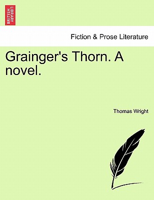Grainger's Thorn. a Novel. - Wright, Thomas