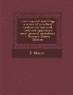 Graining and Marbling; A Series of Practical Treatises on Material, Tools and Appliances Used; General Operations