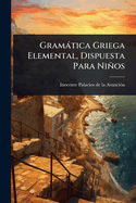 Gramtica Griega Elemental, Dispuesta Para Nios