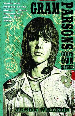 Gram Parsons: God's Own Singer - Walker, Jason