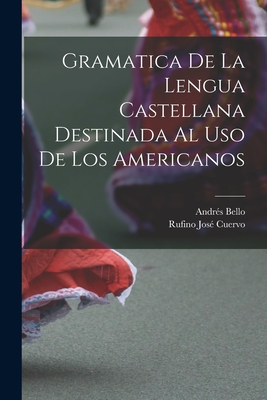 Gramatica De La Lengua Castellana Destinada Al Uso De Los Americanos... - Bello, Andres