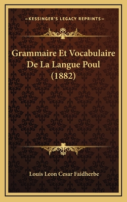 Grammaire Et Vocabulaire de La Langue Poul (1882) - Faidherbe, Louis Leon Cesar