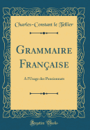 Grammaire Franaise:  l'Usage Des Pensionnats (Classic Reprint)