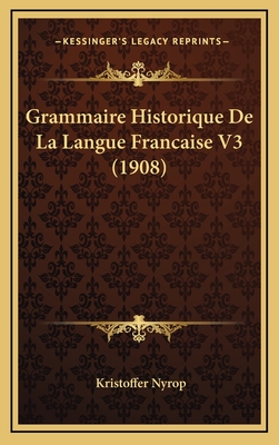 Grammaire Historique de La Langue Francaise V3 (1908) - Nyrop, Kristoffer