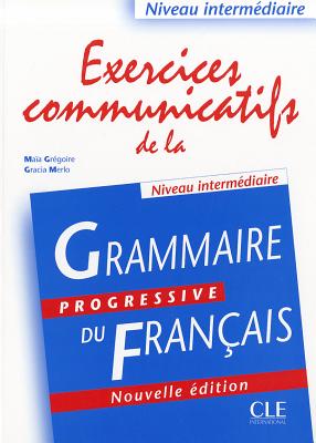 Grammaire progressive du francais: Exercices communicatifs intermediaire - 