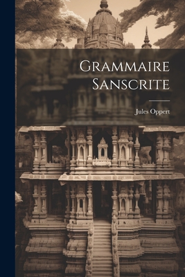 Grammaire Sanscrite - Oppert, Jules