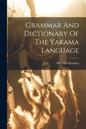 Grammar And Dictionary Of The Yakama Language