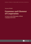 Grammar and Glamour of Cooperation: Lectures on the Philosophy of Mind, Language and Action