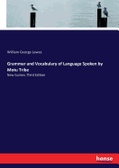 Grammar and Vocabulary of Language Spoken by Motu Tribe: New Guinea. Third Edition