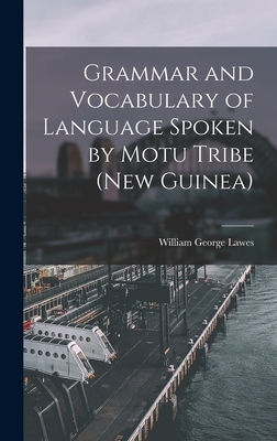 Grammar and Vocabulary of Language Spoken by Motu Tribe (New Guinea) - Lawes, William George 1839-1907