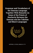 Grammar and Vocabulary of the Samoan Language, Together With Remarks on Some of the Points of Similarity Between the Samoan and the Tahitian and Maori Languages