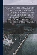 Grammar and Vocabulary of the Samoan Language, Together With Remarks on Some of the Points of Similarity Between the Samoan and the Tahitian and Maori Languages