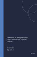 Grammar as Interpretation: Greek Literature in Its Linguistic Contexts