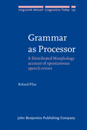Grammar as Processor: A Distributed Morphology Account of Spontaneous Speech Errors