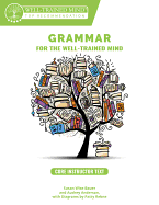 Grammar for the Well-Trained Mind Core Instructor Text: A Complete Course for Young Writers, Aspiring Rhetoricians, and Anyone Else Who Needs to Understand how English Works