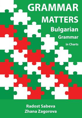 Grammar Matters: Bulgarian Grammar in Charts - Sabeva, Radost