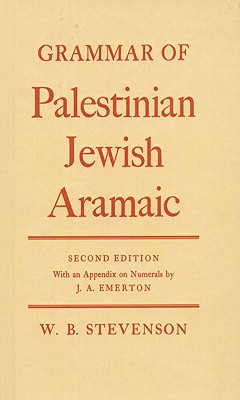 Grammar of Palestinian Jewish Aramaic - Stevenson, W. B., and Emerton, J. A. (Contributions by)