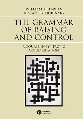 Grammar of Raising and Control: A Course in Syntactic Argumentation - Davies, William D, and Dubinsky, Stanley