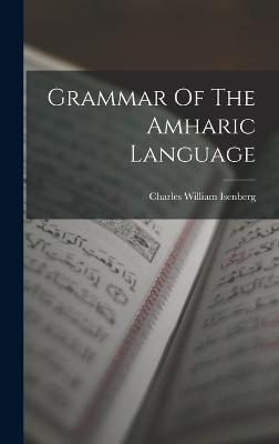 Grammar Of The Amharic Language - Isenberg, Charles William