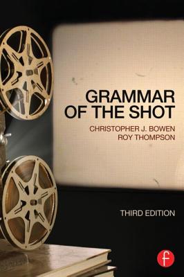 Grammar of the Shot - Bowen, Christopher J, and Thompson, Roy