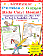 Grammar Puzzles & Games Kids Can't Resist!: 40-Super-Cool Crosswords, Codes, Mazes, & More That Teach the Essential Rules of Grammar - Kellaher, Karen