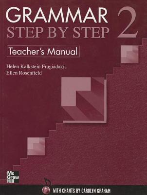 Grammar Step by Step 2 Teacher's Manual - Fragiadakis, Helen Kalkstein, and Rosenfield, Ellen, and Graham, Carolyn